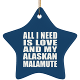 All I Need Is Love And My Alaskan Malamute - Star Ornament