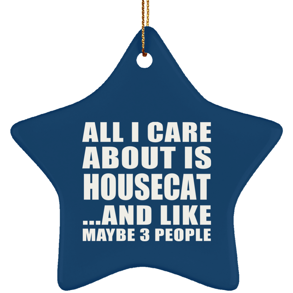 All I Care About Is Housecat - Star Ornament