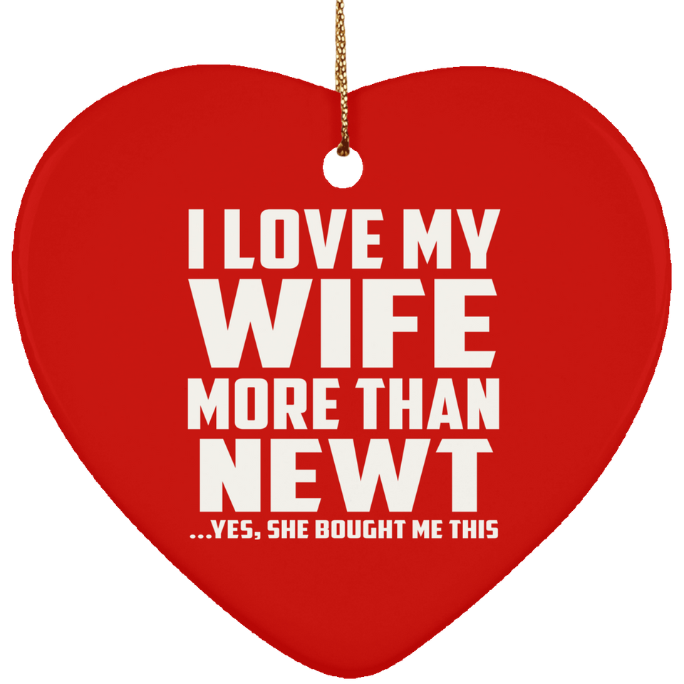I Love My Wife More Than Newt - Heart Ornament