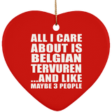 All I Care About Is Belgian Tervuren - Heart Ornament
