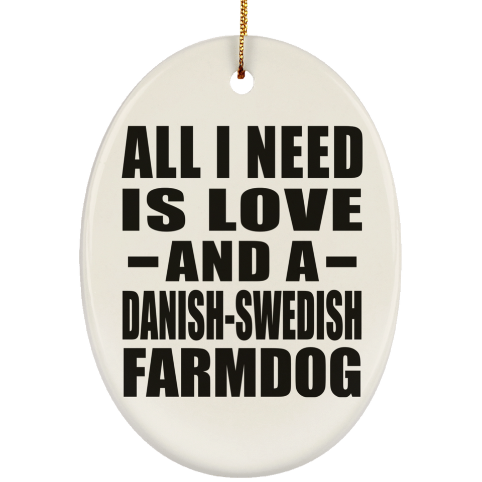 All I Need Is Love And A Danish-Swedish Farmdog - Oval Ornament