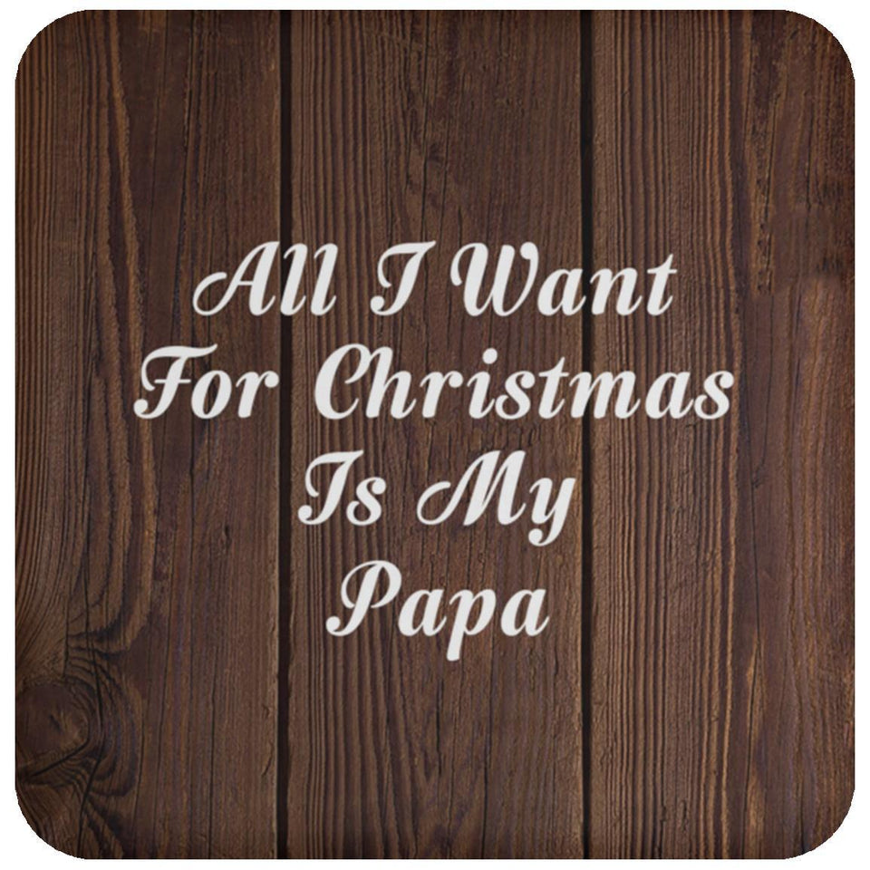 All I Want For Christmas Is My Papa - Drink Coaster D