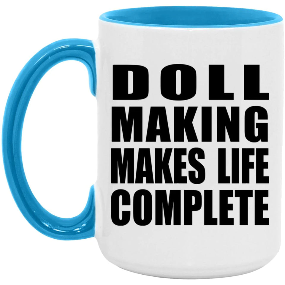 Doll Making Makes Life Complete - 15oz Accent Mug Blue