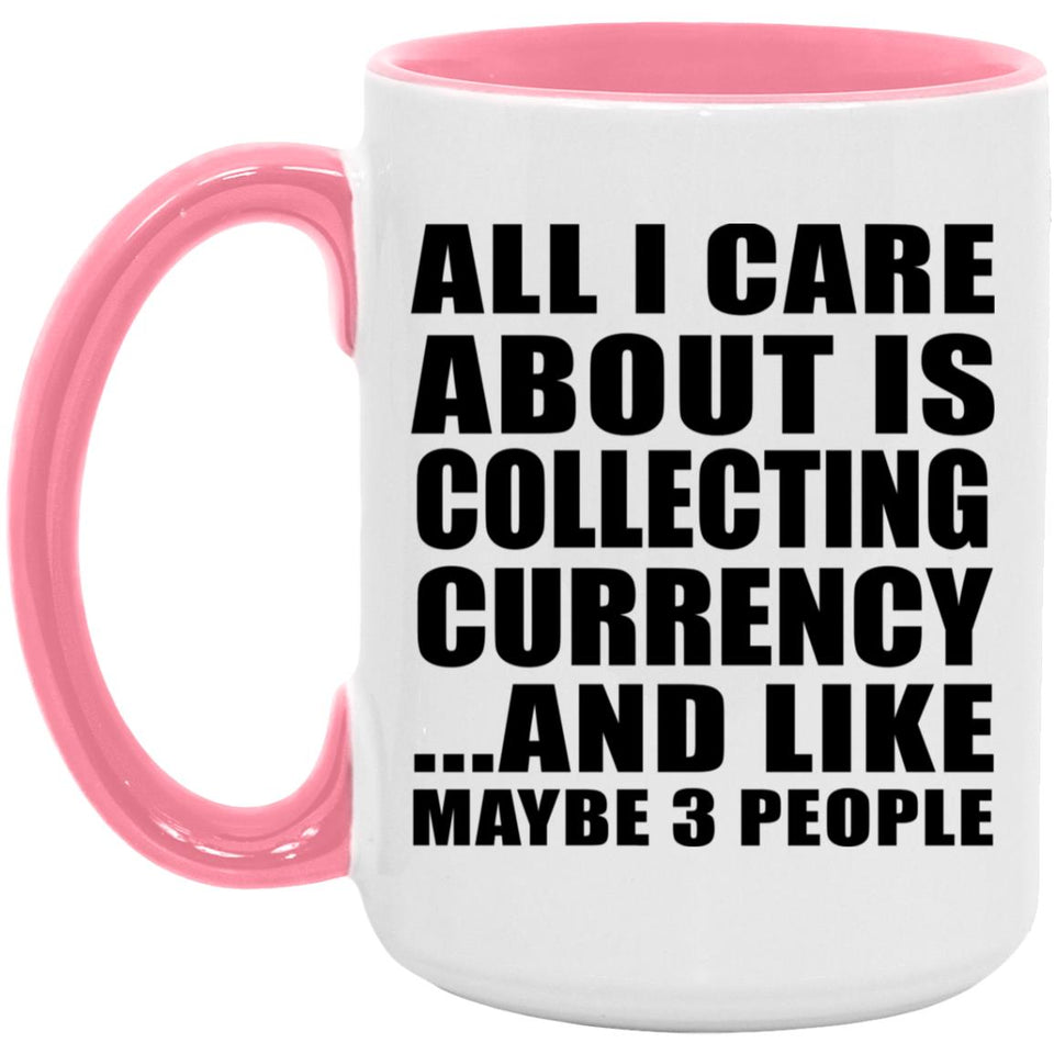 All I Care About Is Collecting Currency - 15oz Accent Mug Pink