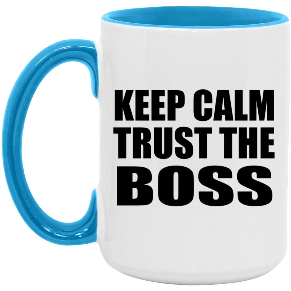 Keep Calm and Trust The Boss - 15oz Accent Mug Blue