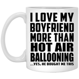 I Love My Boyfriend More Than Hot Air Ballooning - 11 Oz Coffee Mug