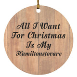 All I Want For Christmas Is My Hamiltonstovare - Circle Ornament C