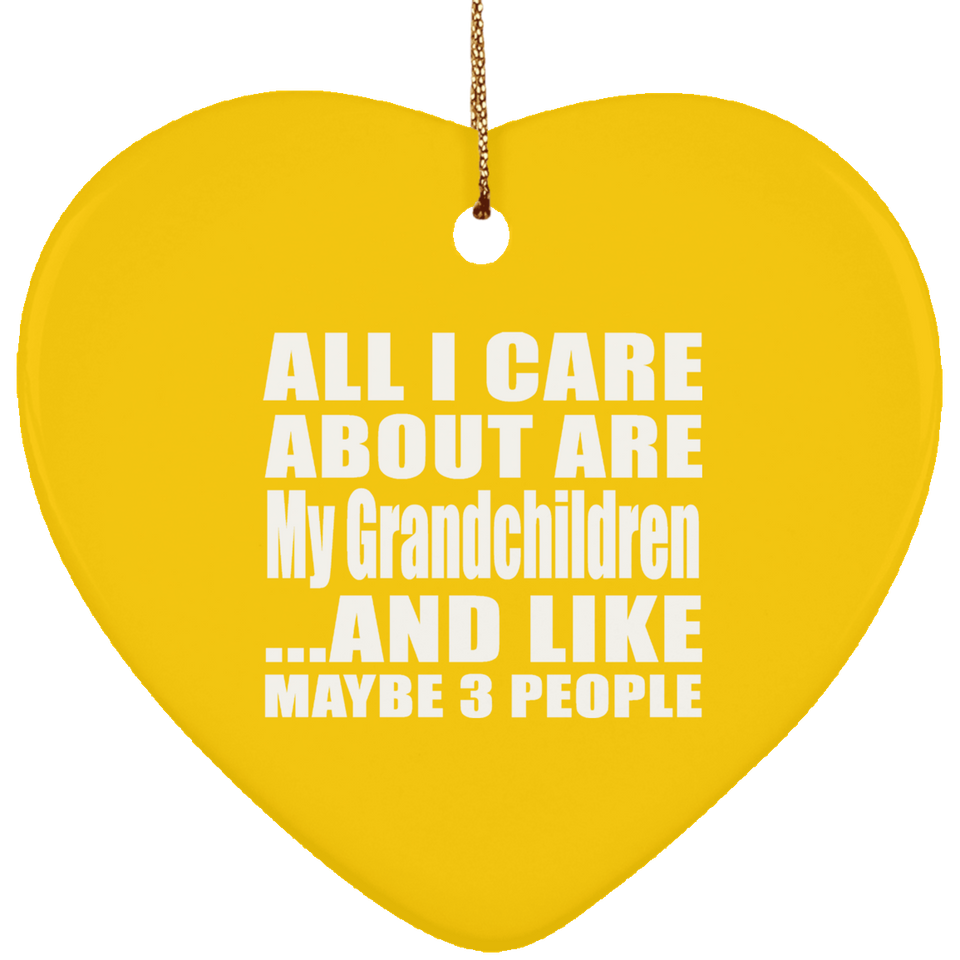 All I Care About Is My Grandchildren - Heart Ornament