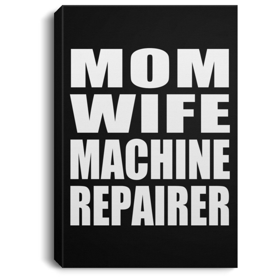 Mom Wife Machine Repairer - Canvas Portrait