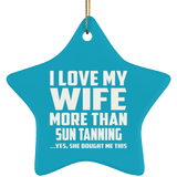 I Love My Wife More Than Sun tanning - Star Ornament