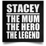 Stacey The Mum The Hero The Legend - Poster Square