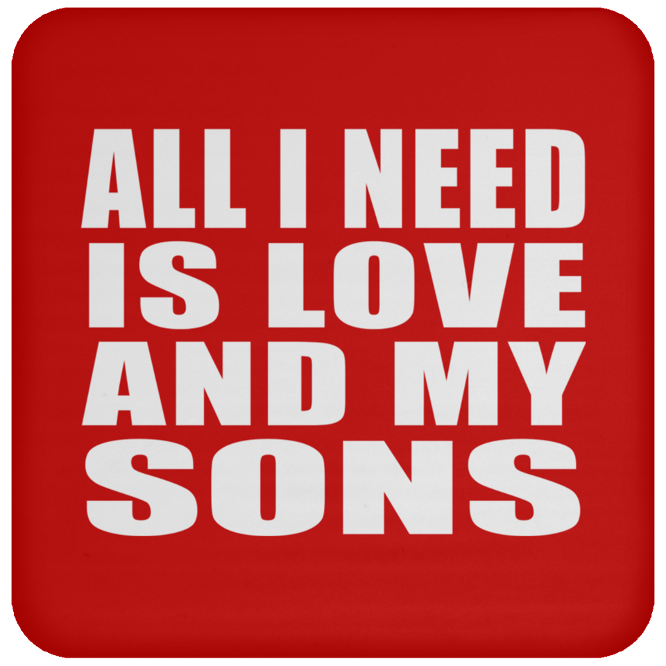 All I Need Is Love And My Sons - Drink Coaster