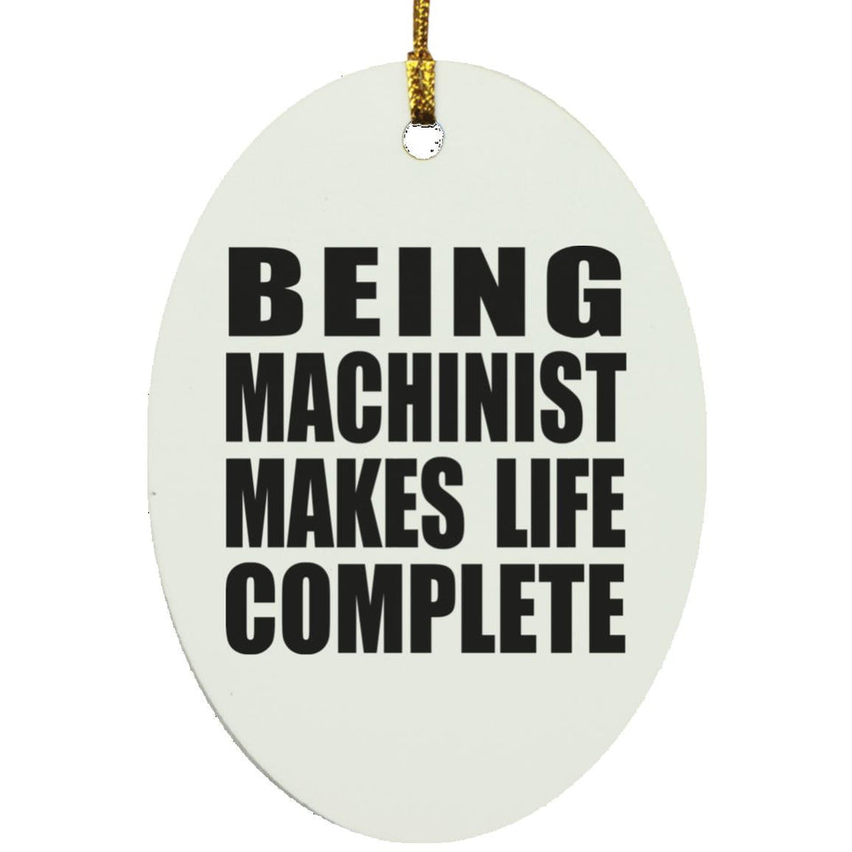 Being Machinist Makes Life Complete - Oval Ornament