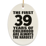 39th Birthday First 39 Years of Childhood Are The Hardest - Oval Ornament