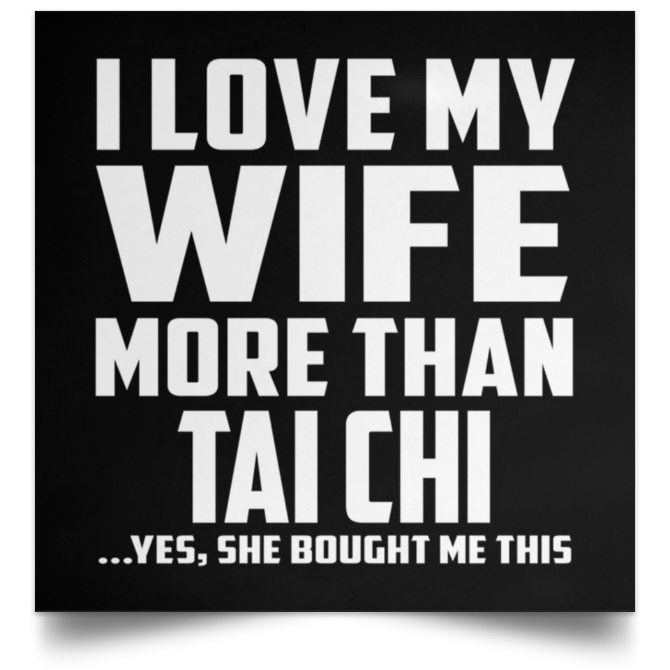 I Love My Wife More Than Tai Chi - Poster Square