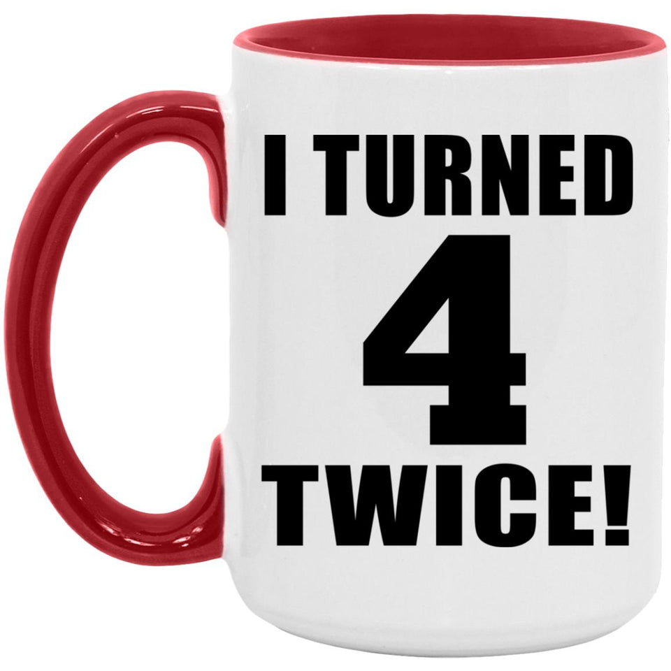 8th Birthday I Turned 4 Twice - 15oz Accent Mug Red