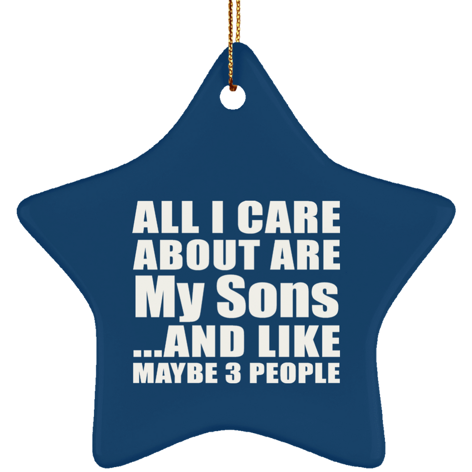 All I Care About Is My Sons - Star Ornament