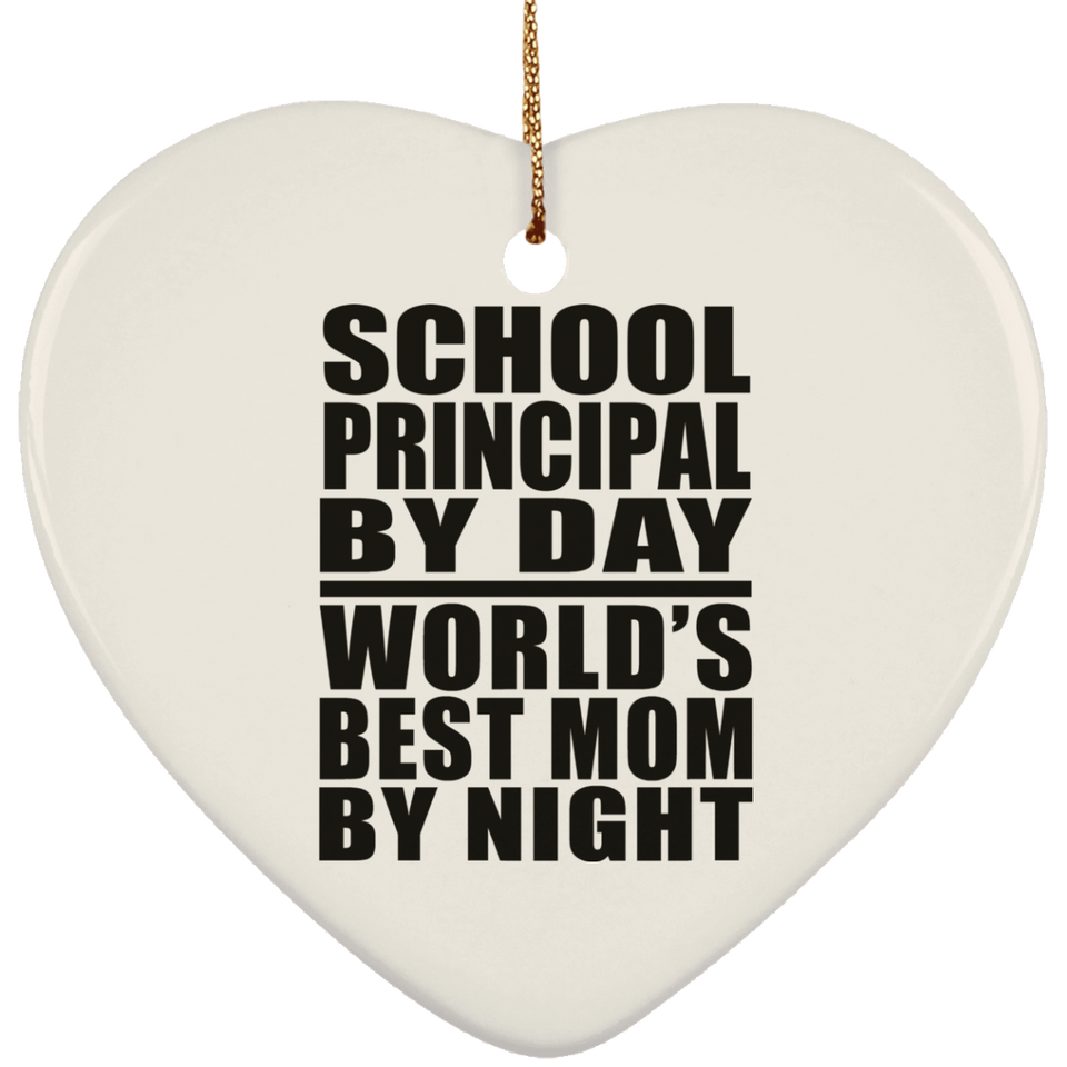 School Principal By Day World's Best Mom By Night - Heart Ornament