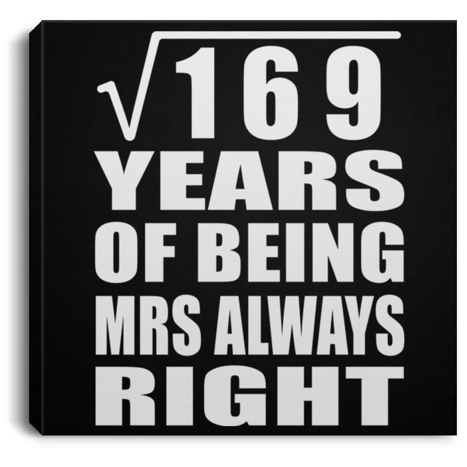 13th Anniversary Square Root of 169 Years Mrs Always Right - Canvas Square