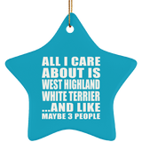 All I Care About Is West Highland White Terrier - Star Ornament