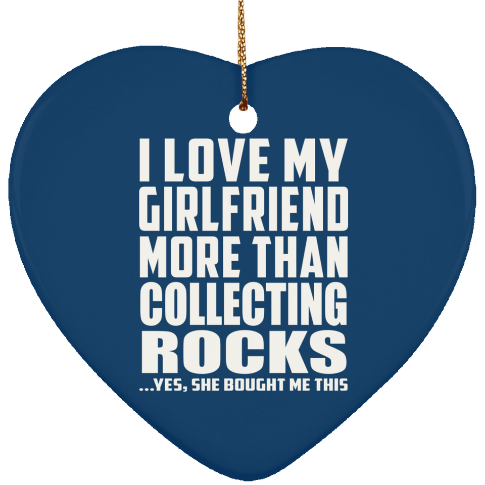 I Love My Girlfriend More Than Collecting Rocks - Heart Ornament