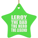 Leroy The Dad The Hero The Legend - Star Ornament