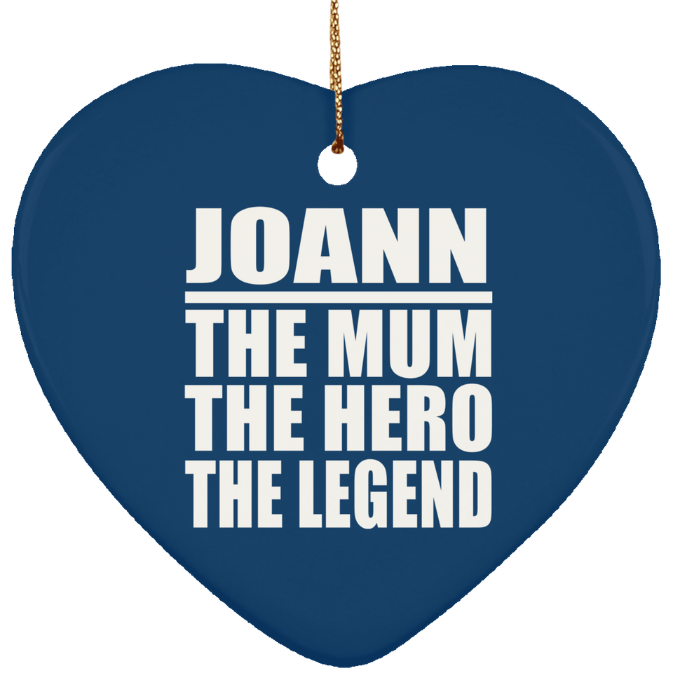 Joann The Mum The Hero The Legend - Heart Ornament