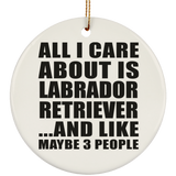 All I Care About Is Labrador Retriever - Circle Ornament