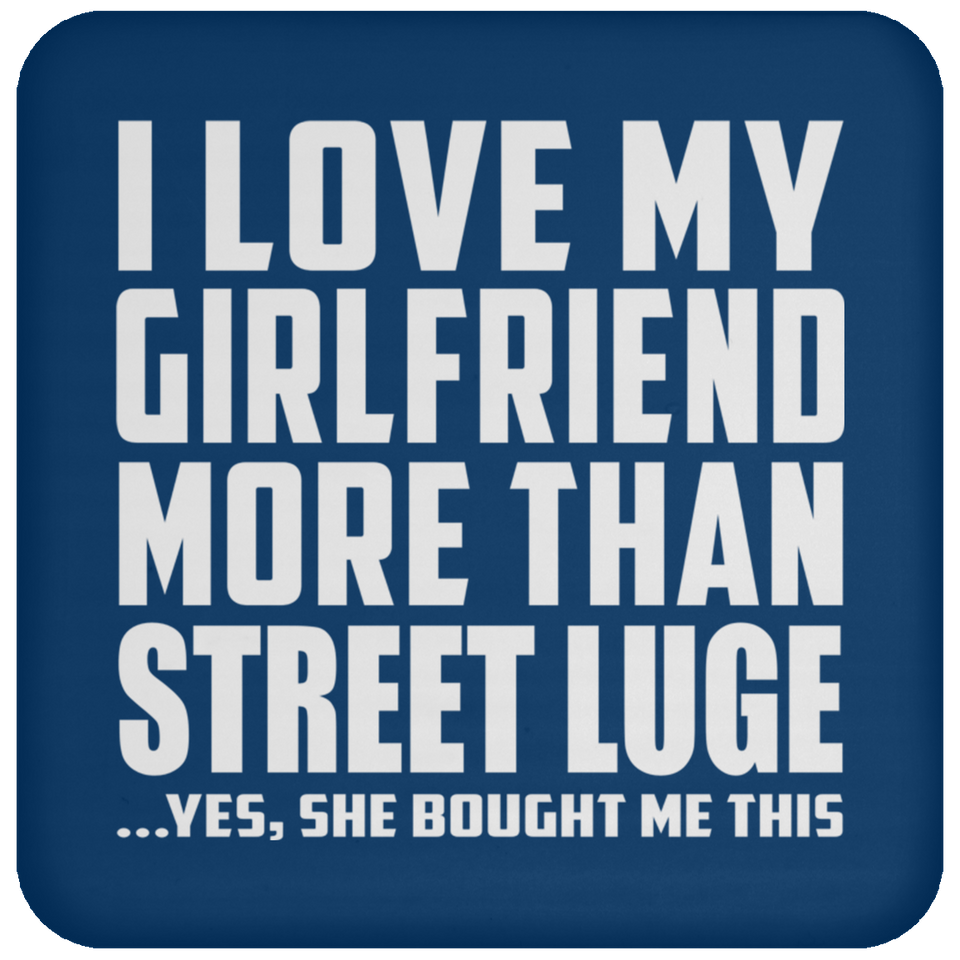 I Love My Girlfriend More Than Street Luge - Drink Coaster