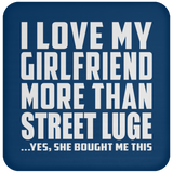 I Love My Girlfriend More Than Street Luge - Drink Coaster
