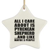 All I Care About Is Pyrenean Shepherd - Star Ornament
