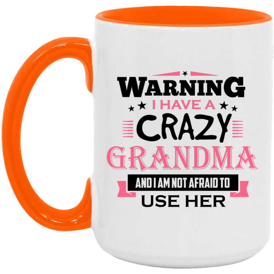 Warning I Have A Crazy Grandma & I Am Not Afraid To Use Her - 15oz Accent Mug Orange