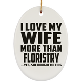 I Love My Wife More Than Floristry - Oval Ornament