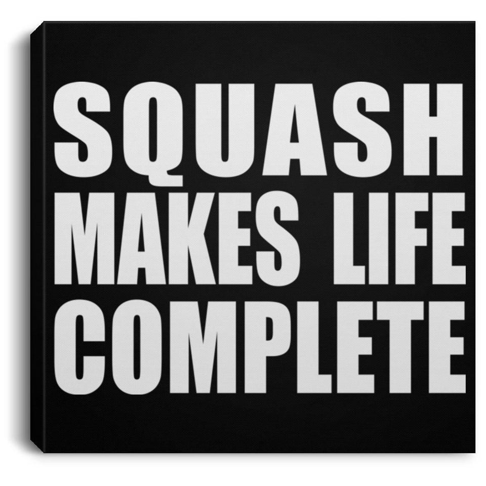 Squash Makes Life Complete - Canvas Square