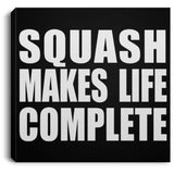 Squash Makes Life Complete - Canvas Square
