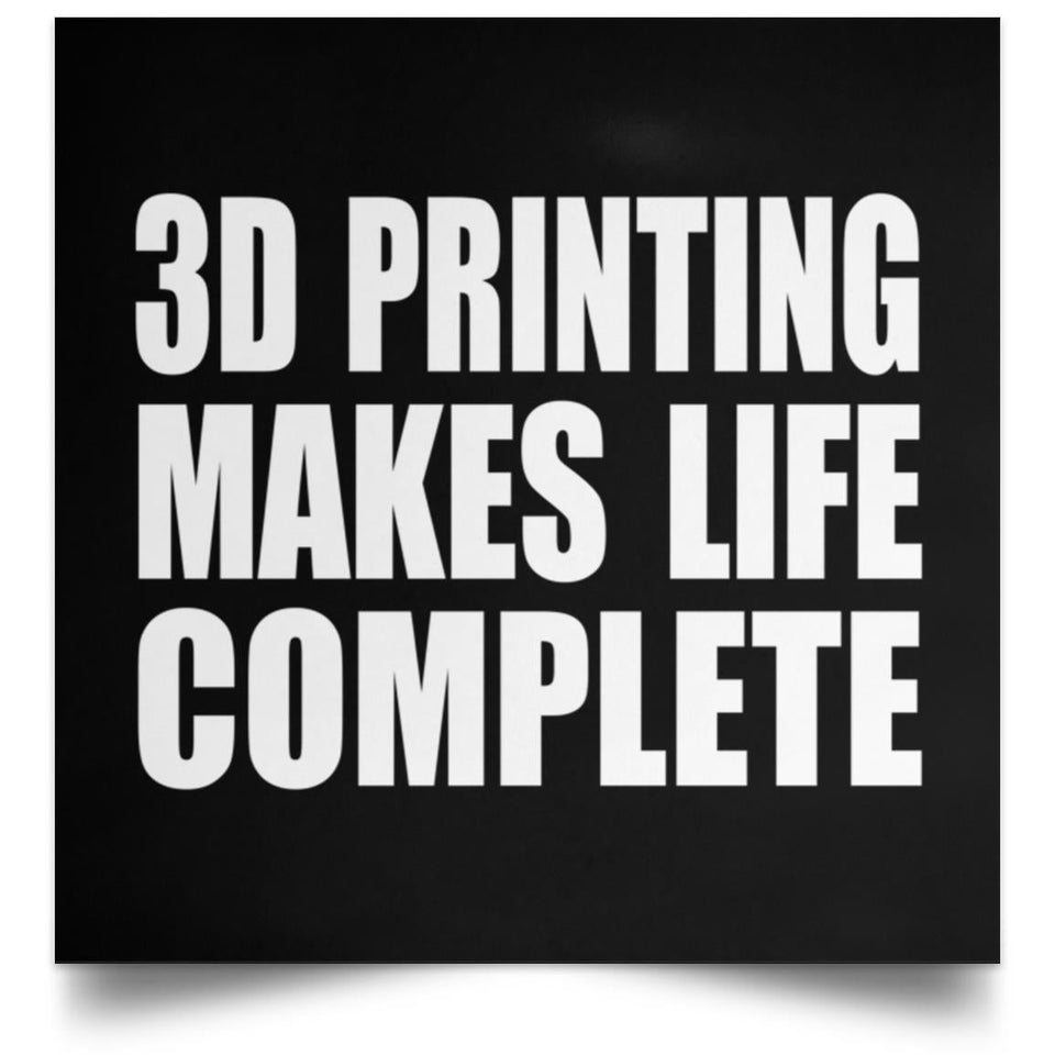 3D Printing Makes Life Complete - Poster Square