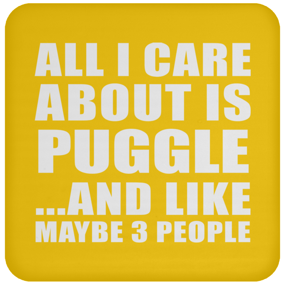 All I Care About Is Puggle - Drink Coaster