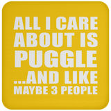 All I Care About Is Puggle - Drink Coaster