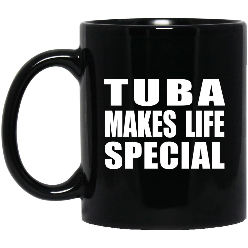 Tuba Makes Life Special - 11oz Coffee Mug Black