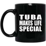 Tuba Makes Life Special - 11oz Coffee Mug Black