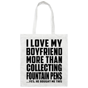 I Love My Boyfriend More Than Collecting Fountain Pens - Tote Bag White