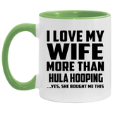 I Love My Wife More Than Hula Hooping - 11oz Accent Mug Green