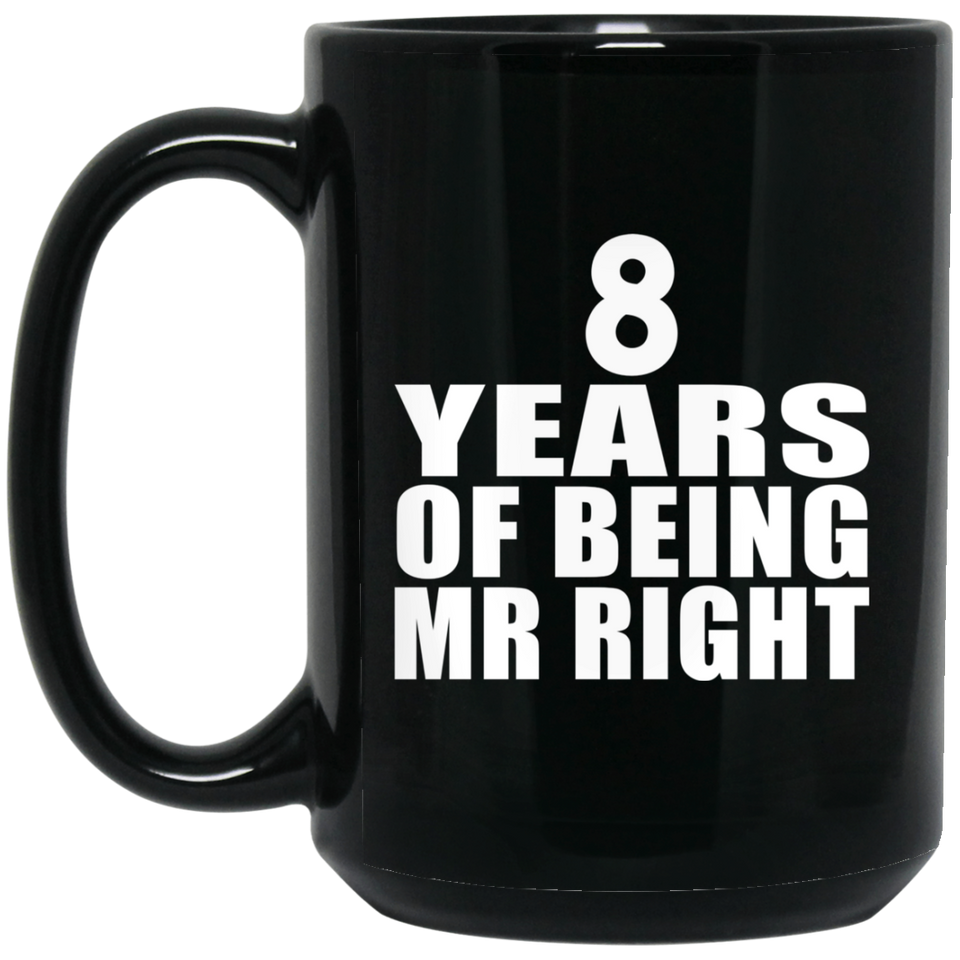 8th Anniversary 8 Years Of Being Mr Right - 15 Oz Coffee Mug Black