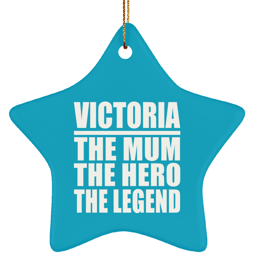 Victoria The Mum The Hero The Legend - Star Ornament