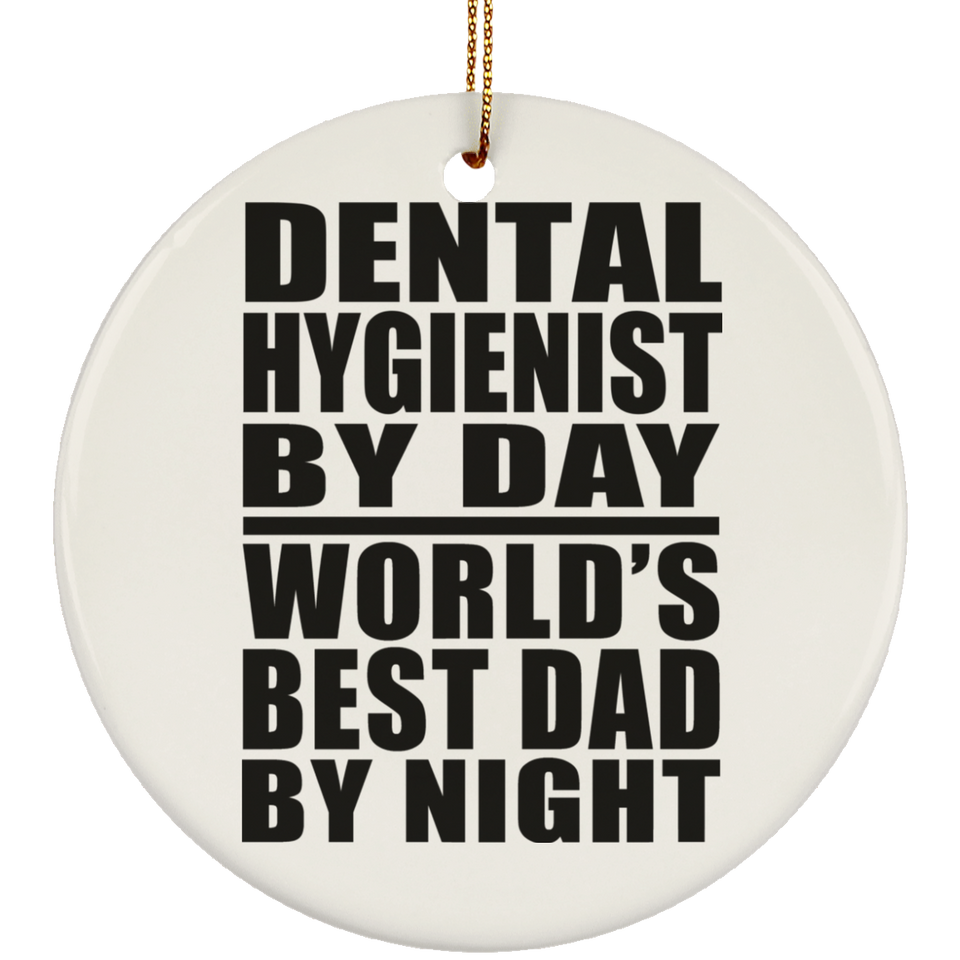 Dental Hygienist By Day World's Best Dad By Night - Circle Ornament