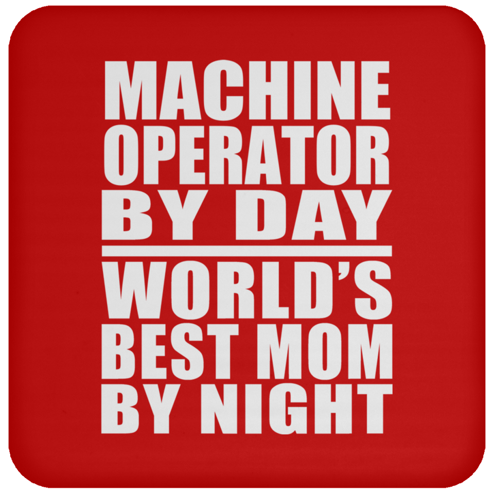 Machine Operator By Day World's Best Mom By Night - Drink Coaster