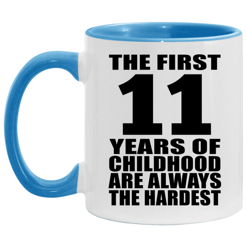 11th Birthday First 11 Years of Childhood Are The Hardest - 11oz Accent Mug Blue