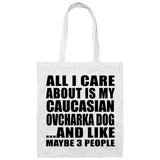 All I Care About Is My Caucasian Ovcharka Dog - Tote Bag White