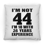 44th Birthday I'm Not 44 I'm 18 With 26 Years Experience - Throw Pillow