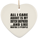 All I Care About Is My Dutch Shepherd - Heart Ornament